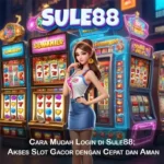 Cara Mudah Login di Sule88 Akses Slot Gacor dengan Cepat dan Aman