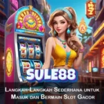 Langkah-Langkah Sederhana untuk Masuk dan Bermain Slot Gacor